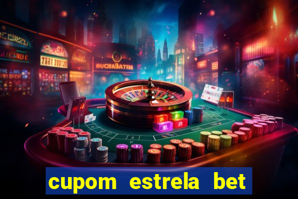 cupom estrela bet primeiro deposito